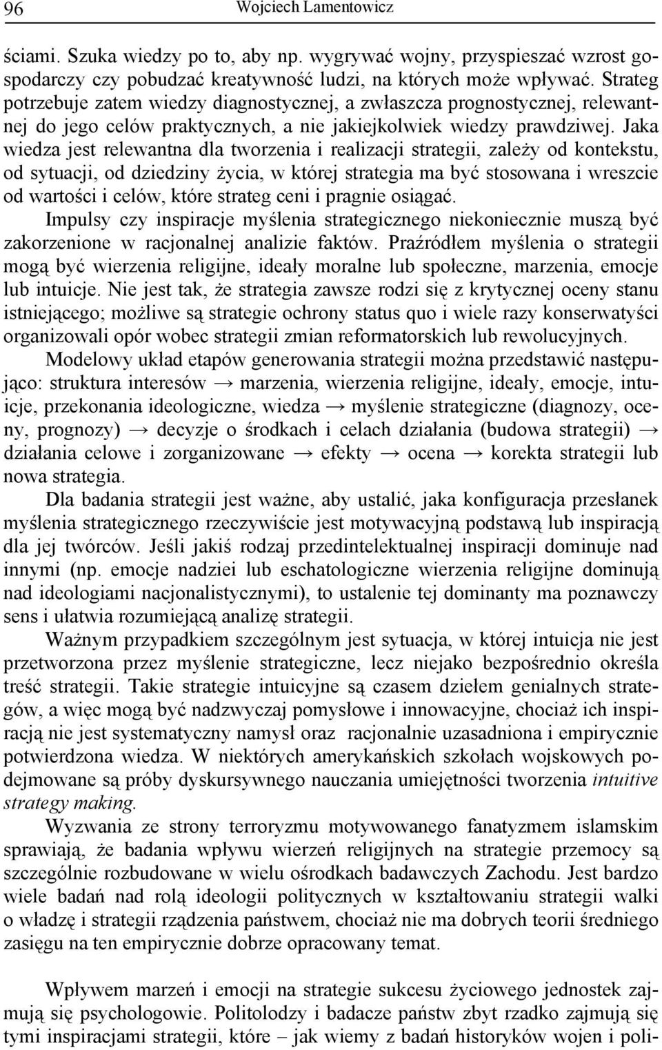 Jaka wiedza jest relewantna dla tworzenia i realizacji strategii, zależy od kontekstu, od sytuacji, od dziedziny życia, w której strategia ma być stosowana i wreszcie od wartości i celów, które