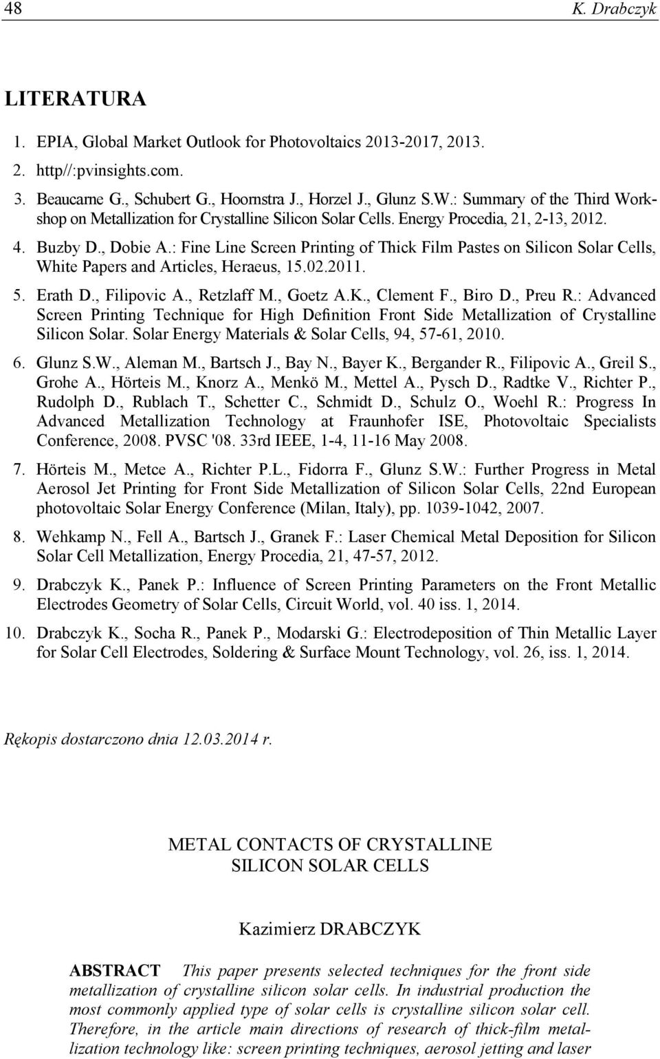 : Fine Line Screen Printing of Thick Film Pastes on Silicon Solar Cells, White Papers and Articles, Heraeus, 15.02.2011. 5. Erath D., Filipovic A., Retzlaff M., Goetz A.K., Clement F., Biro D.