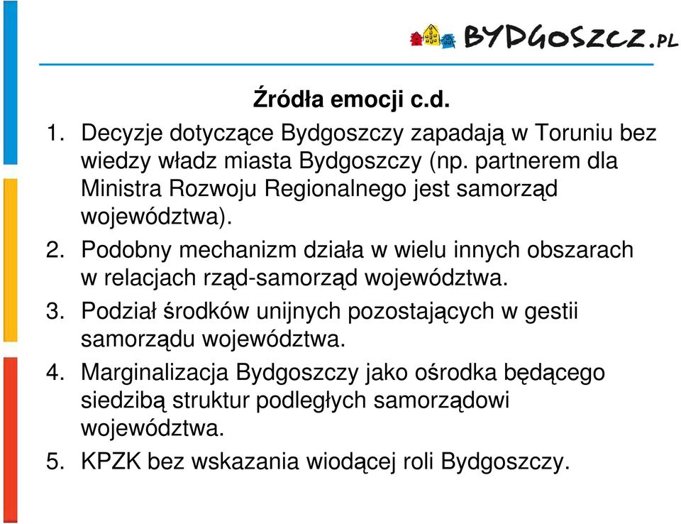 Podobny mechanizm działa w wielu innych obszarach w relacjach rząd-samorząd województwa. 3.