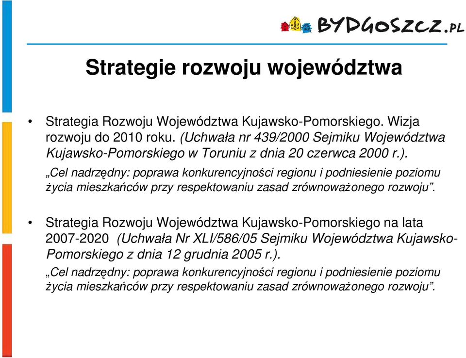 Cel nadrzędny: poprawa konkurencyjności regionu i podniesienie poziomu Ŝycia mieszkańców przy respektowaniu zasad zrównowaŝonego rozwoju.