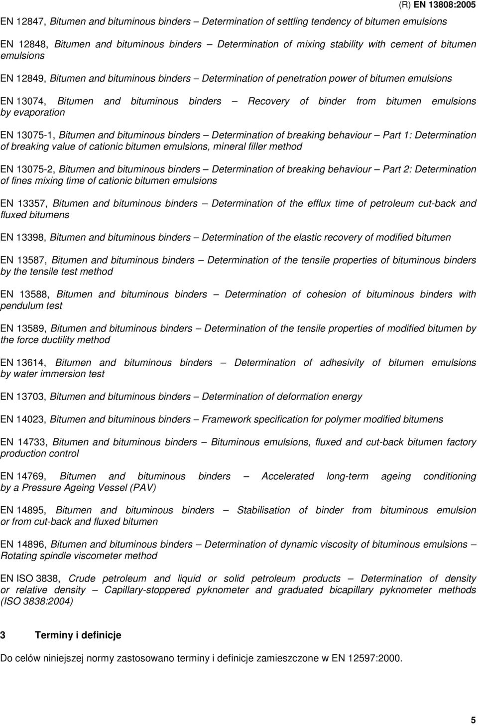 emulsions by evaporation EN 13075-1, Bitumen and bituminous binders Determination of breaking behaviour Part 1: Determination of breaking value of cationic bitumen emulsions, mineral filler method EN