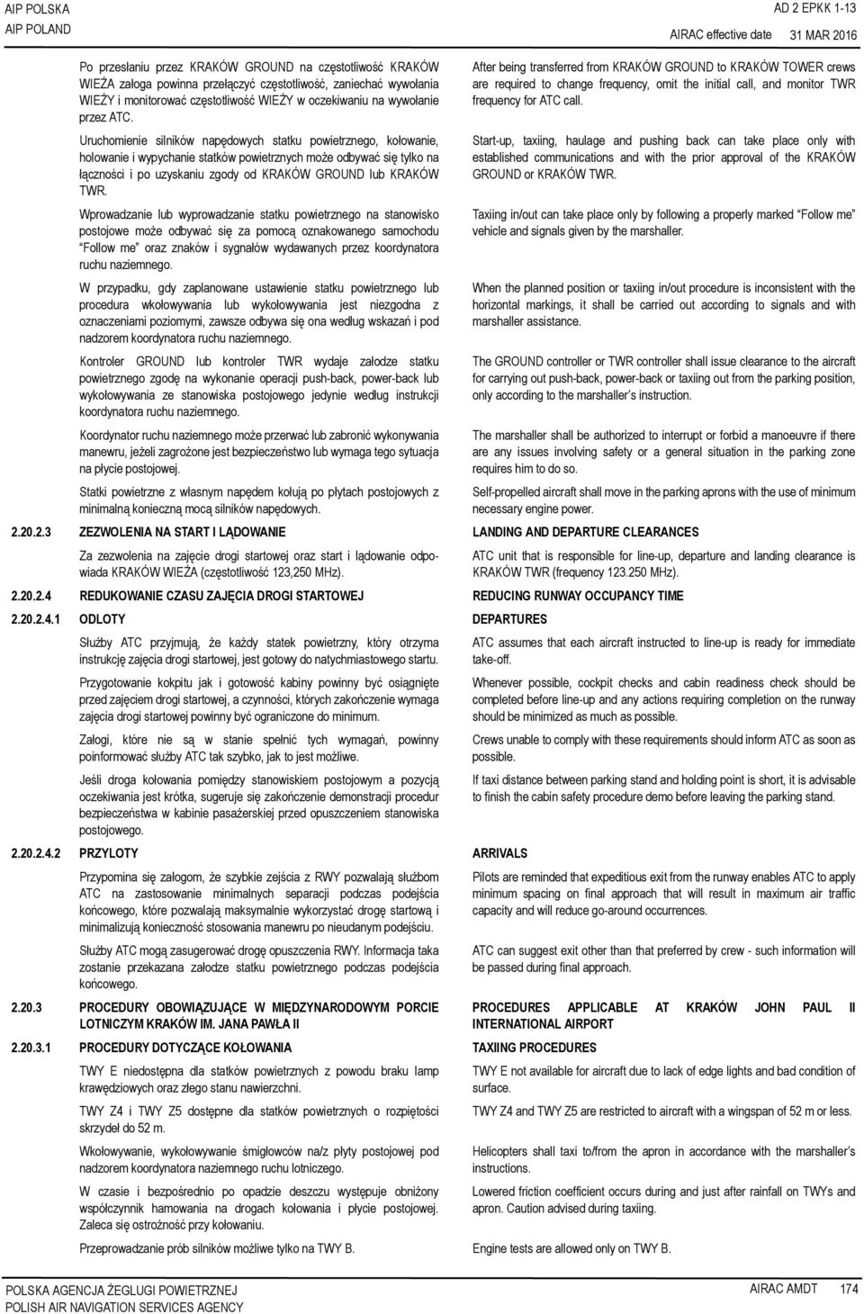 Uruchomienie silników napędowych statku powietrznego, kołowanie, holowanie i wypychanie statków powietrznych może odbywać się tylko na łączności i po uzyskaniu zgody od KRAKÓW GROUND lub KRAKÓW TWR.