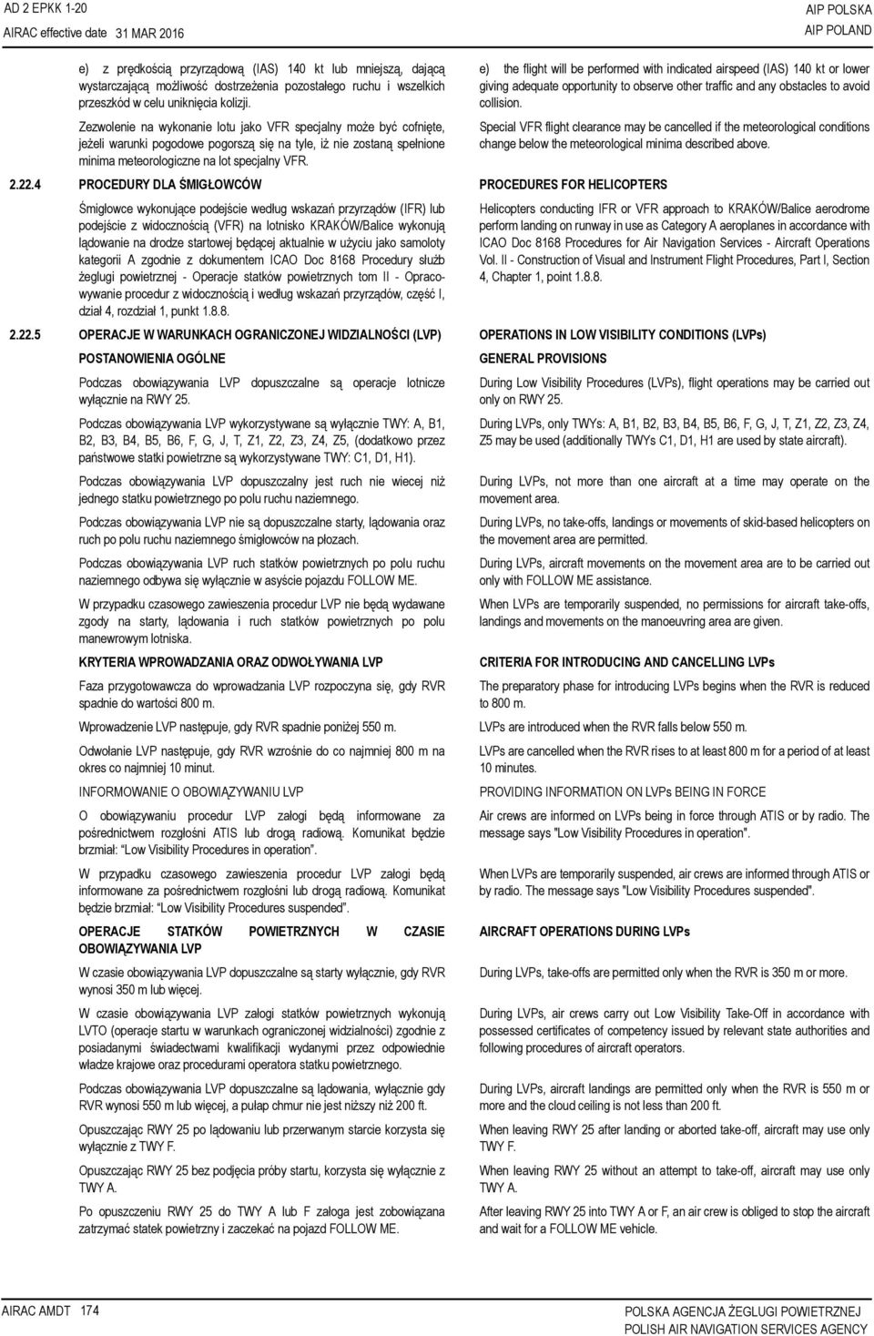 4 PROCEDURY DLA ŚMIGŁOWCÓW PROCEDURES FOR HELICOPTERS Śmigłowce wykonujące podejście według wskazań przyrządów (IFR) lub podejście z widocznością (VFR) na lotnisko KRAKÓW/Balice wykonują lądowanie na