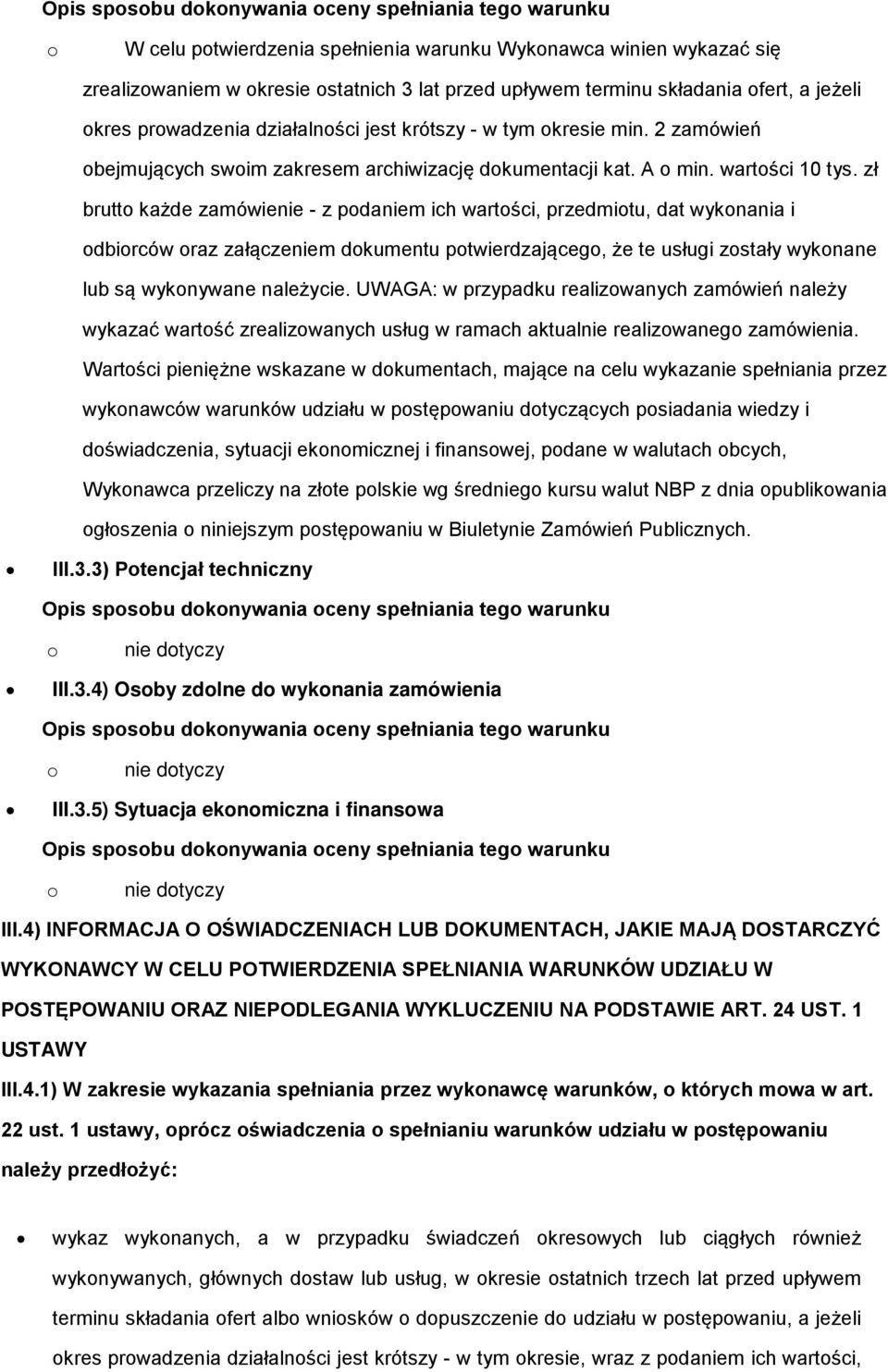 zł brutt każde zamówienie - z pdaniem ich wartści, przedmitu, dat wyknania i dbirców raz załączeniem dkumentu ptwierdzająceg, że te usługi zstały wyknane lub są wyknywane należycie.