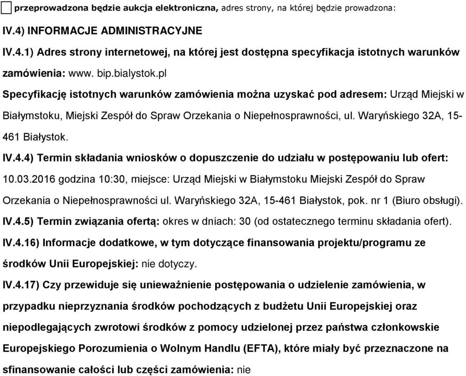 IV.4.4) Termin składania wnisków dpuszczenie d udziału w pstępwaniu lub fert: 10.03.2016 gdzina 10:30, miejsce: Urząd Miejski w Białymstku Miejski Zespół d Spraw Orzekania Niepełnsprawnści ul.