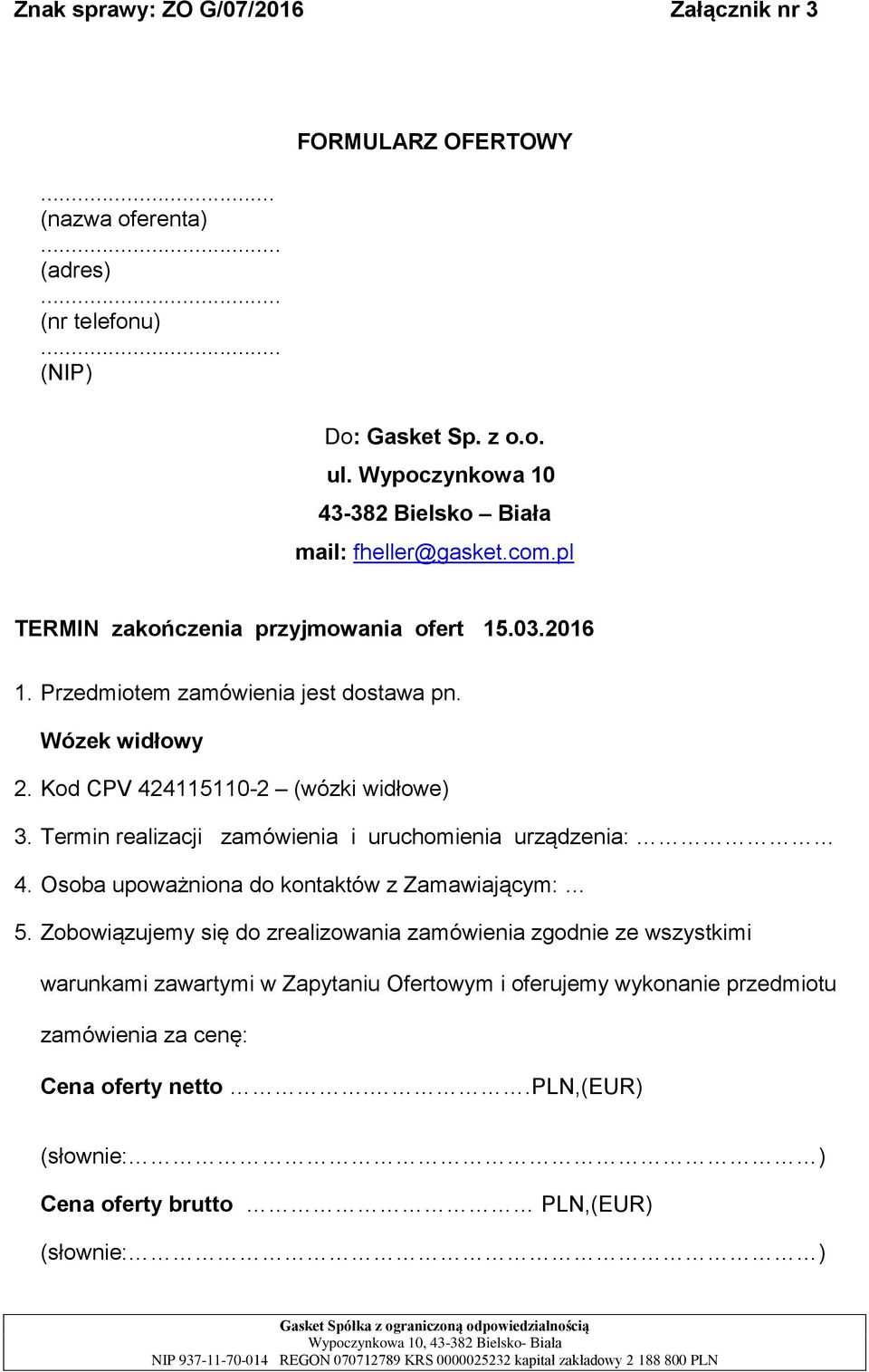 Kod CPV 424115110-2 (wózki widłowe) 3. Termin realizacji zamówienia i uruchomienia urządzenia: 4. Osoba upoważniona do kontaktów z Zamawiającym: 5.