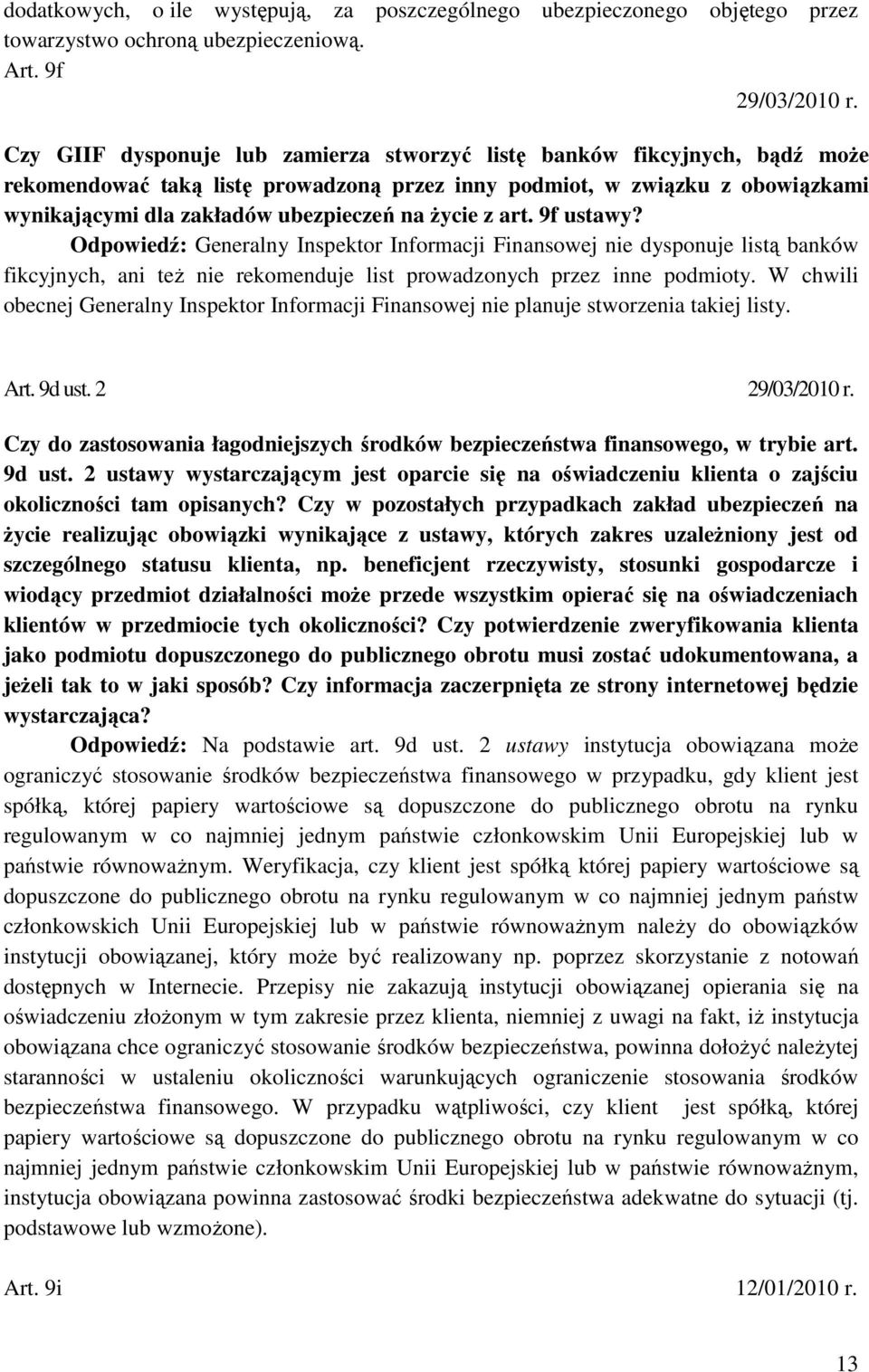 Ŝycie z art. 9f ustawy? Odpowiedź: Generalny Inspektor Informacji Finansowej nie dysponuje listą banków fikcyjnych, ani teŝ nie rekomenduje list prowadzonych przez inne podmioty.