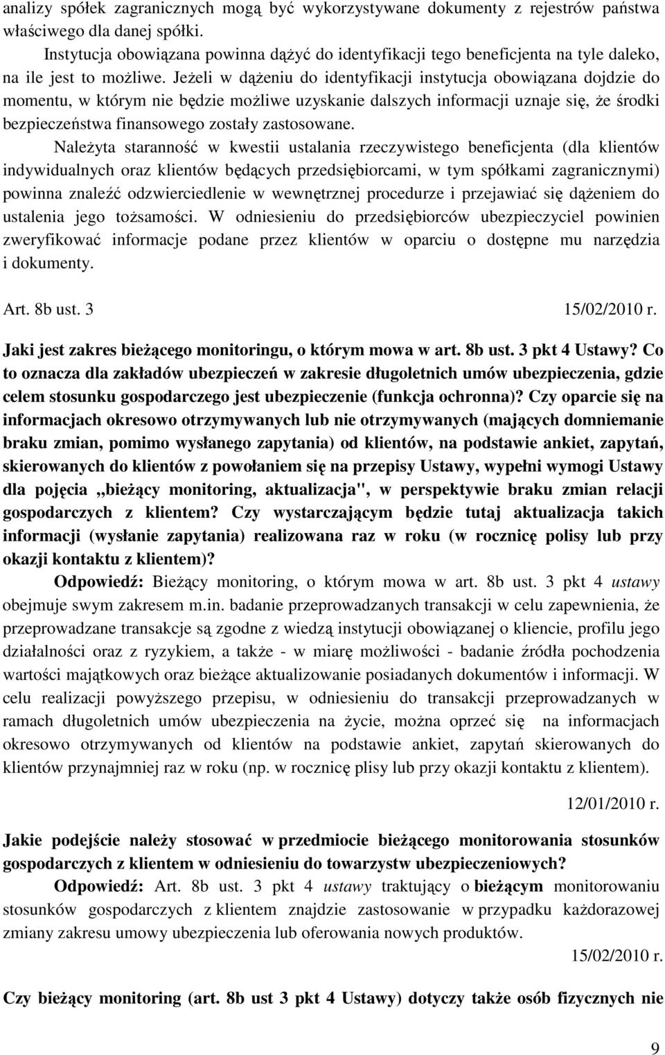 JeŜeli w dąŝeniu do identyfikacji instytucja obowiązana dojdzie do momentu, w którym nie będzie moŝliwe uzyskanie dalszych informacji uznaje się, Ŝe środki bezpieczeństwa finansowego zostały