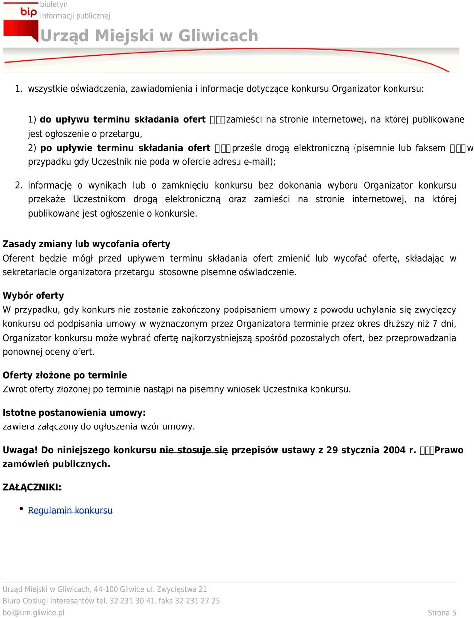 informację o wynikach lub o zamknięciu konkursu bez dokonania wyboru Organizator konkursu przekaże Uczestnikom drogą elektroniczną oraz zamieści na stronie internetowej, na której publikowane jest