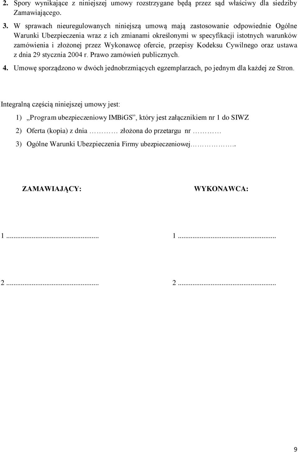 przez Wykonawcę ofercie, przepisy Kodeksu Cywilnego oraz ustawa z dnia 29 stycznia 2004 r. Prawo zamówień publicznych. 4.