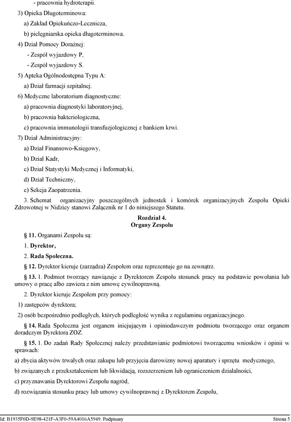 6) Medyczne laboratorium diagnostyczne: a) pracownia diagnostyki laboratoryjnej, b) pracownia bakteriologiczna, c) pracownia immunologii transfuzjologicznej z bankiem krwi.