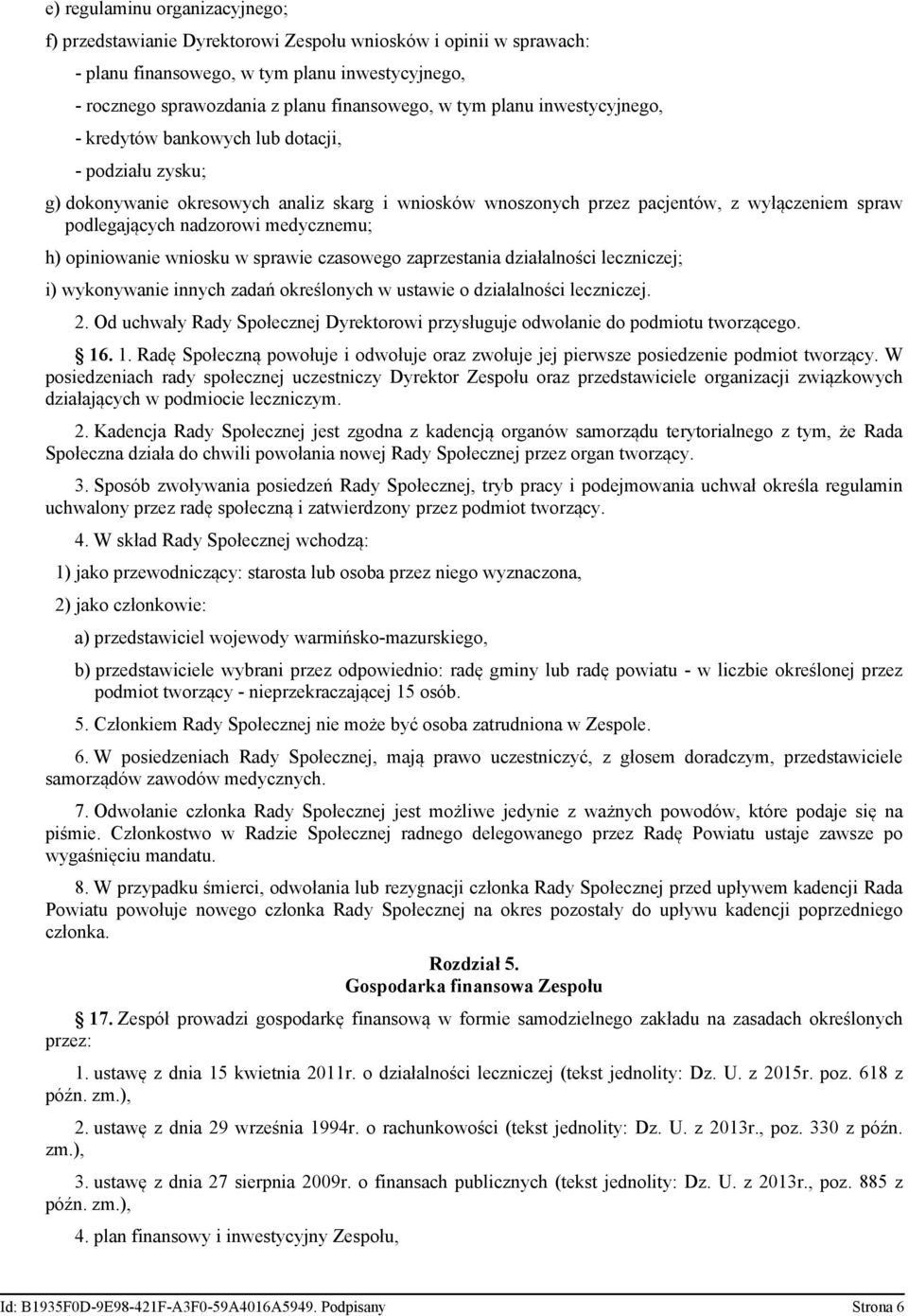 medycznemu; h) opiniowanie wniosku w sprawie czasowego zaprzestania działalności leczniczej; i) wykonywanie innych zadań określonych w ustawie o działalności leczniczej. 2.