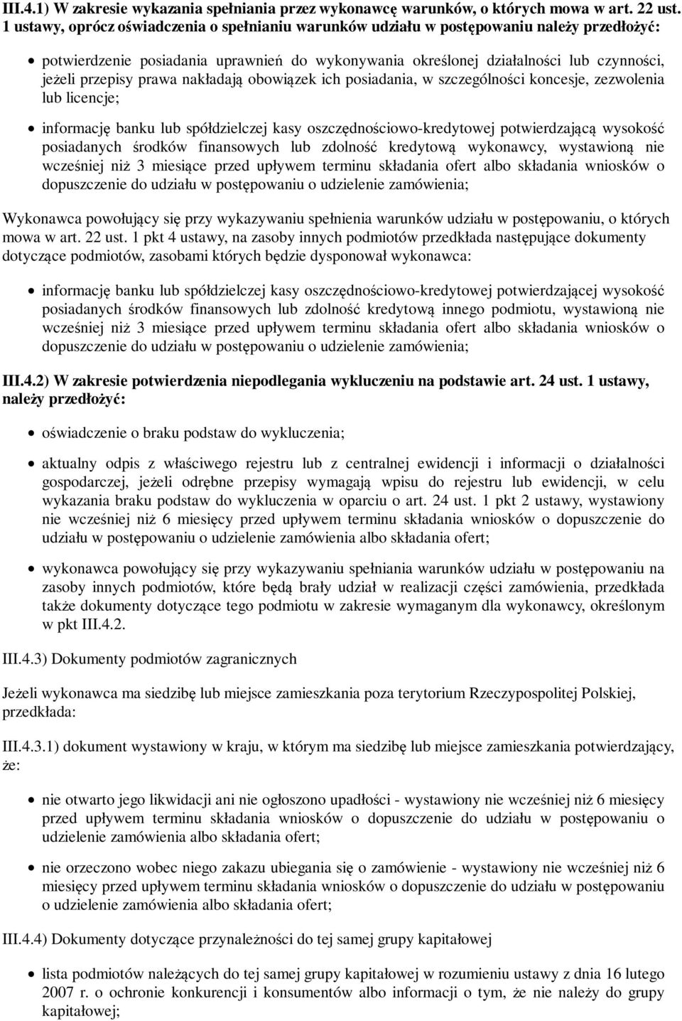 prawa nakładają obowiązek ich posiadania, w szczególności koncesje, zezwolenia lub licencje; informację banku lub spółdzielczej kasy oszczędnościowo-kredytowej potwierdzającą wysokość posiadanych