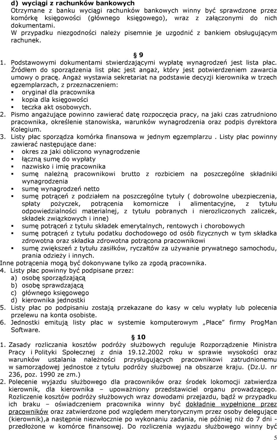 Źródłem do sporządzenia list płac jest angaŝ, który jest potwierdzeniem zawarcia umowy o pracę.