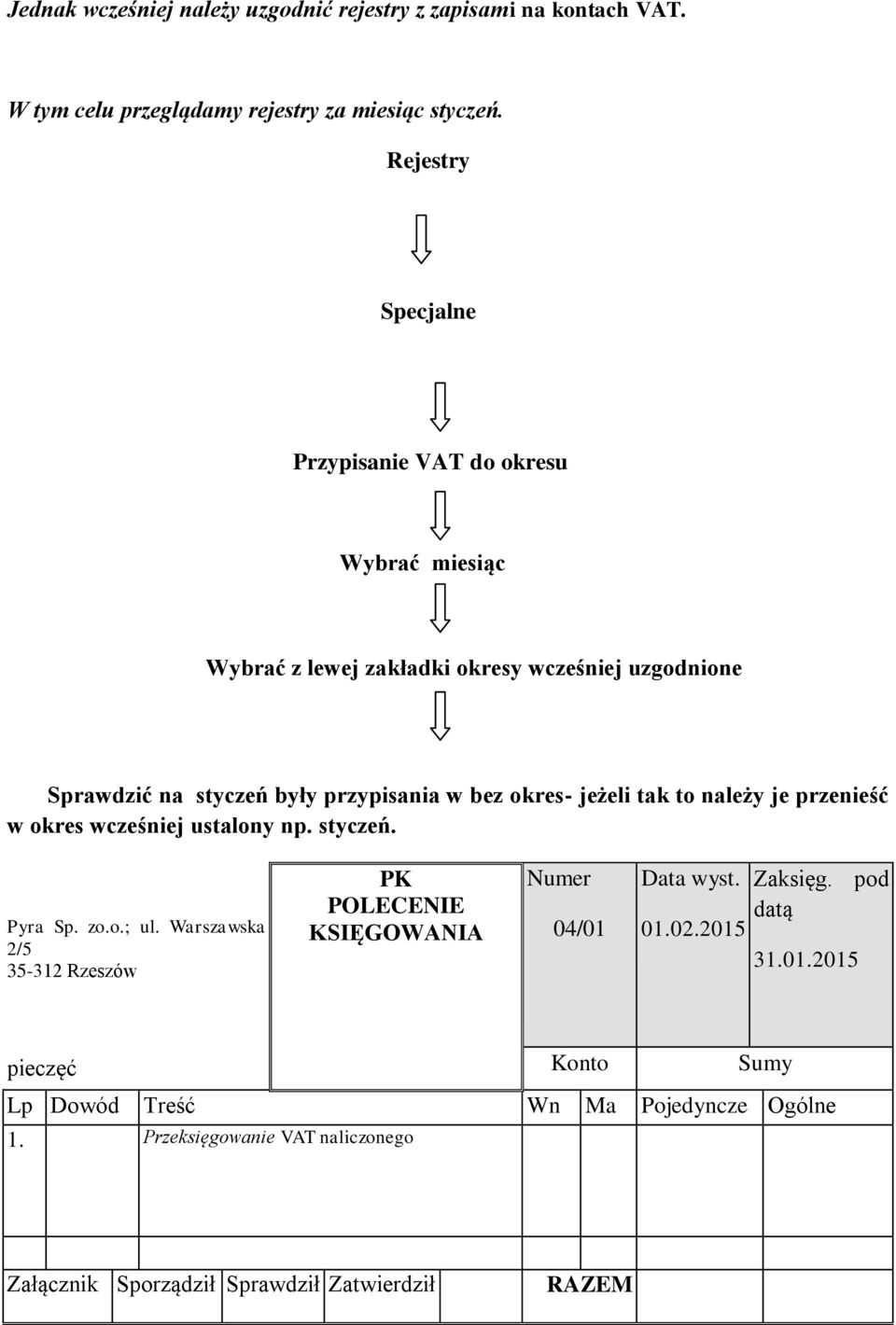 okres- jeżeli tak to należy je przenieść w okres wcześniej ustalony np. styczeń. Pyra Sp. zo.o.; ul.