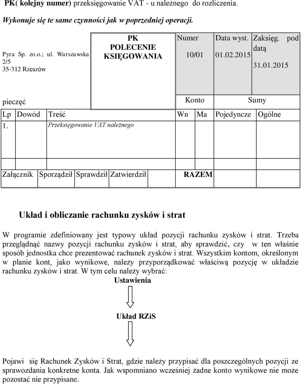 Przeksięgowanie VAT należnego Załącznik Sporządził Sprawdził Zatwierdził RAZEM Układ i obliczanie rachunku zysków i strat W programie zdefiniowany jest typowy układ pozycji rachunku zysków i strat.