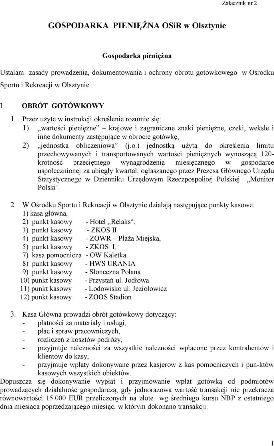 Przez użyte w instrukcji określenie rozumie się: 1) wartości pieniężne krajowe i zagraniczne znaki pieniężne, czeki, weksle i inne dokumenty zastępujące w obrocie gotówkę, 2) jednostka obliczeniowa