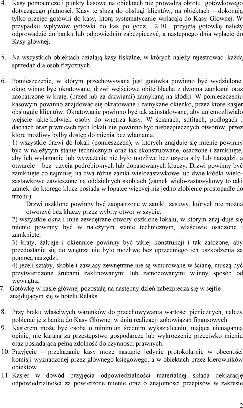 30 przyjętą gotówkę należy odprowadzić do banku lub odpowiednio zabezpieczyć, a następnego dnia wpłacić do Kasy głównej. 5.