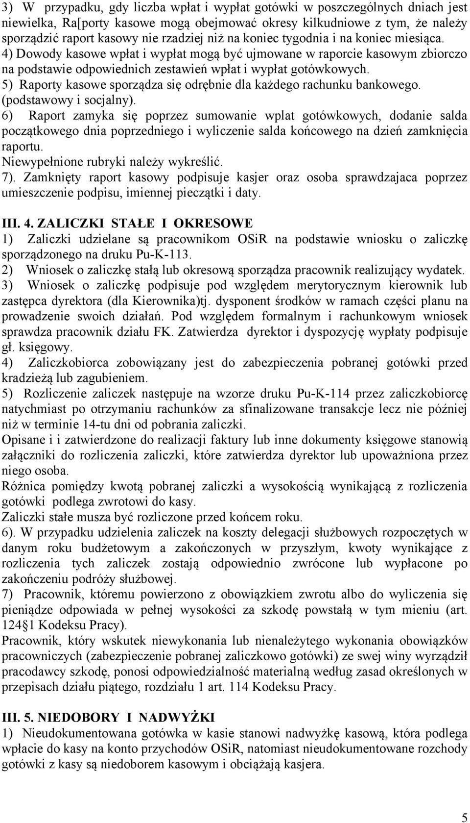 5) Raporty kasowe sporządza się odrębnie dla każdego rachunku bankowego. (podstawowy i socjalny).