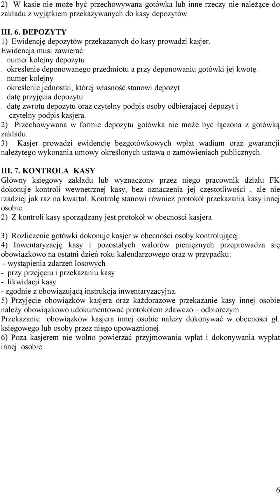 . numer kolejny. określenie jednostki, której własność stanowi depozyt. datę przyjęcia depozytu. datę zwrotu depozytu oraz czytelny podpis osoby odbierającej depozyt i czytelny podpis kasjera.