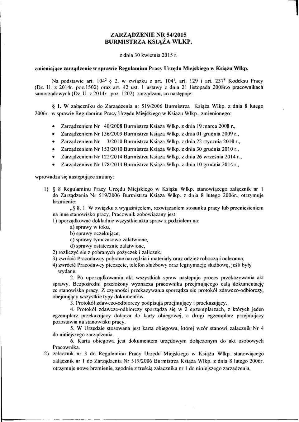 W załączniku do Zarządzenia nr 519/2006 Burmistrza Książa Wlkp. z dnia 8 lutego 2006r. w sprawie Regulaminu Pracy Urzędu Miejskiego w Książu Wlkp.