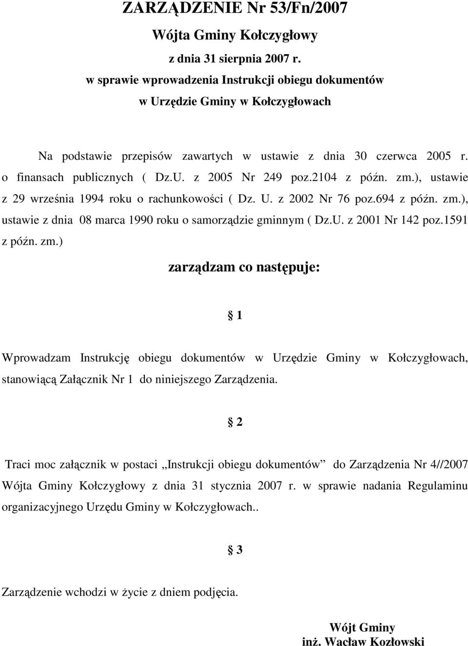 2104 z późn. zm.), ustawie z 29 września 1994 roku o rachunkowości ( Dz. U. z 2002 Nr 76 poz.694 z późn. zm.), ustawie z dnia 08 marca 1990 roku o samorządzie gminnym ( Dz.U. z 2001 Nr 142 poz.