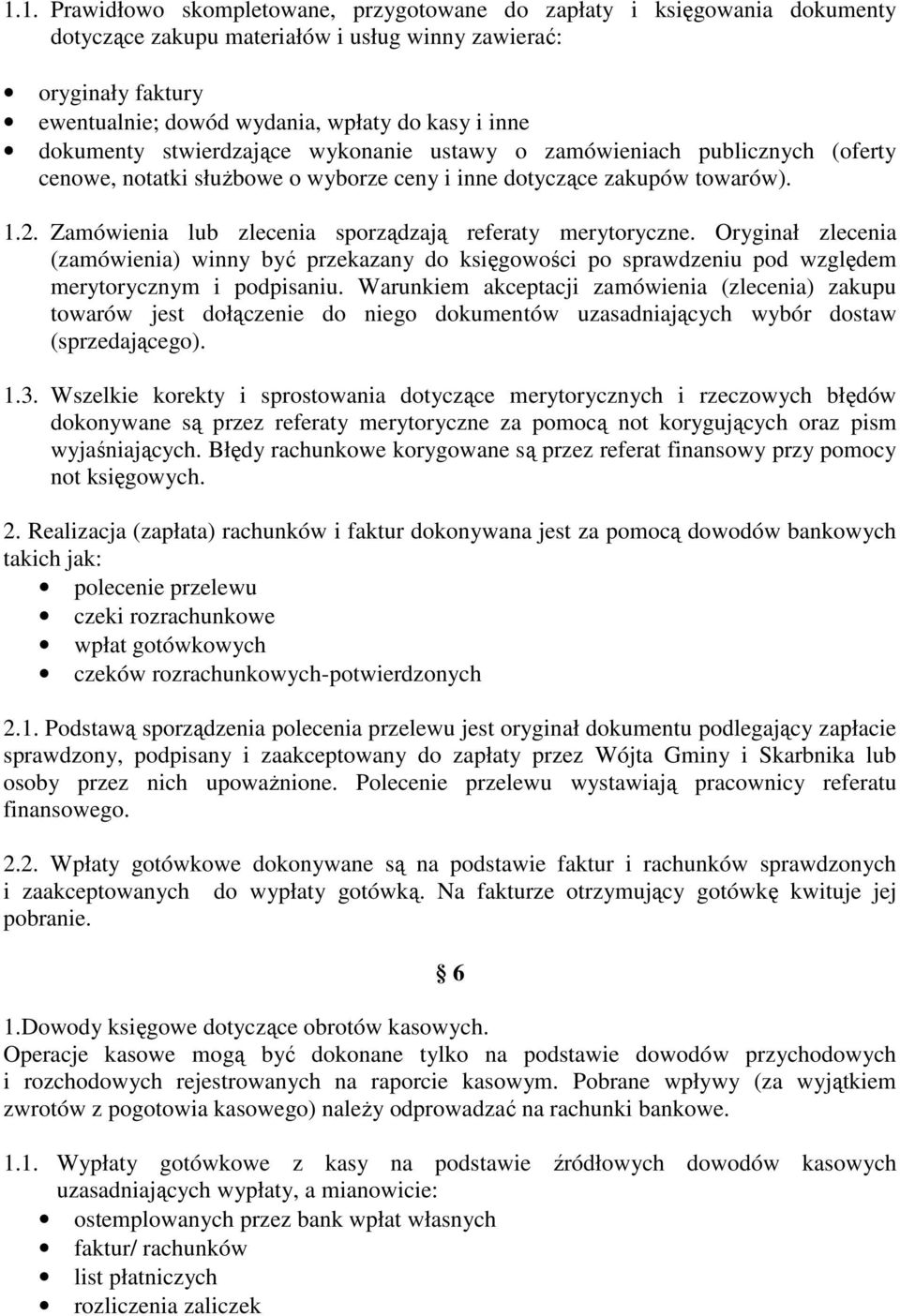 Zamówienia lub zlecenia sporządzają referaty merytoryczne. Oryginał zlecenia (zamówienia) winny być przekazany do księgowości po sprawdzeniu pod względem merytorycznym i podpisaniu.