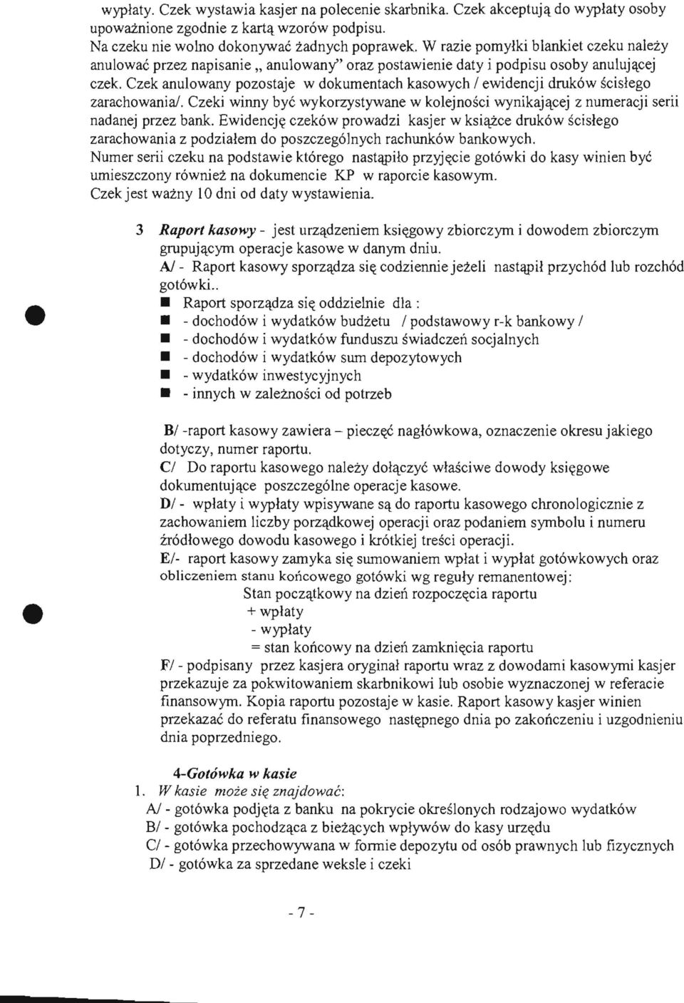 Czek anulowany pozostaje w dokumentach kasowych I ewidencji drukow scislego zarachowania/. Czeki winny bye wykorzystywane w kolejnosci wynikajacej z numeracji serii nadanej przez bank.