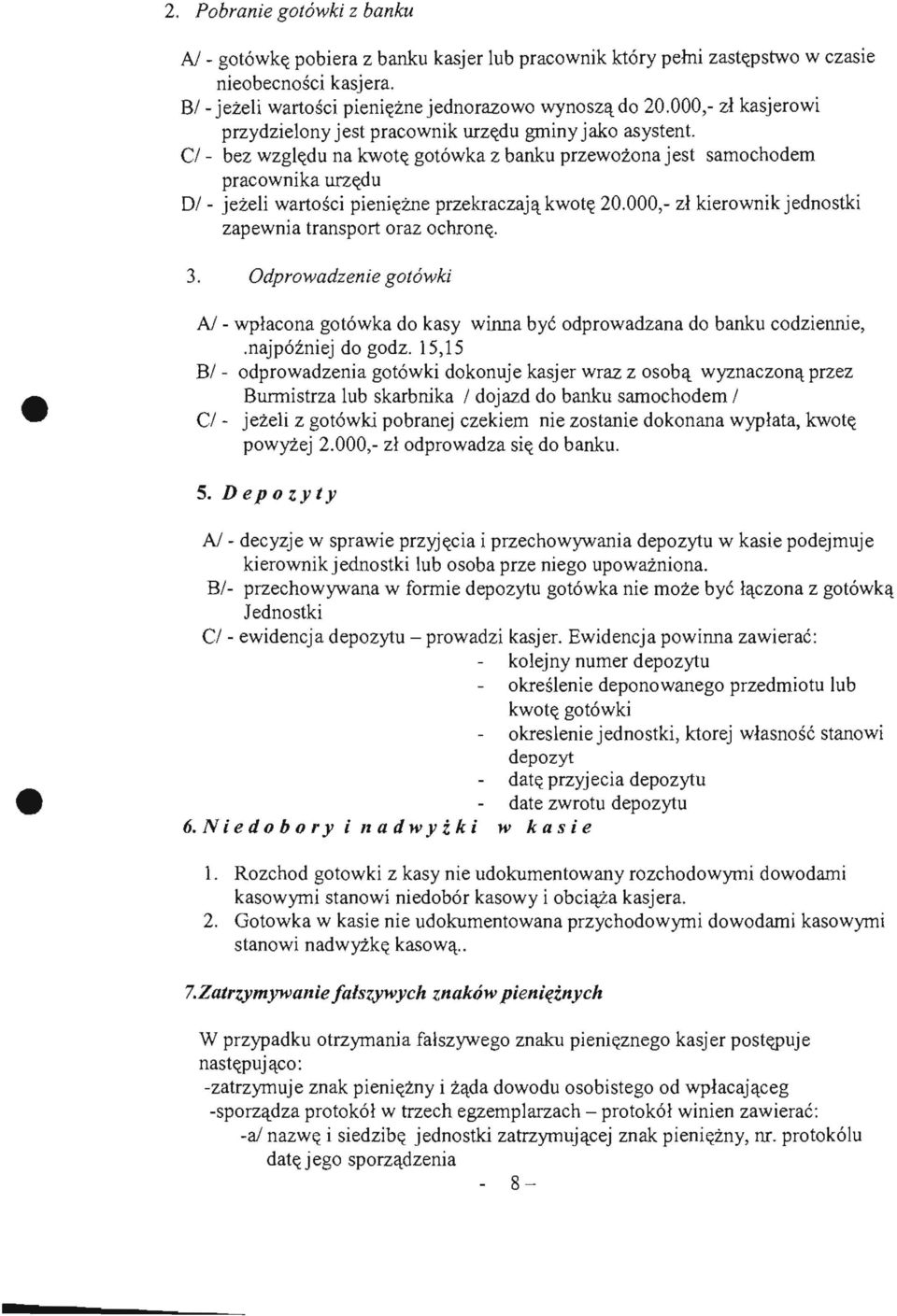 C/ - bez wzgledu na kwote gotowka z banku przewozona jest samochodem pracownika urzedu 0 / - jezeli wartosci pieniezne przekraczaja kwote 20.