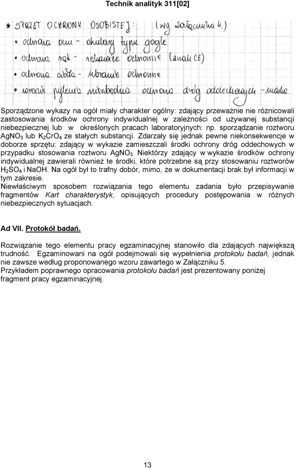 Zdarzały się jednak pewne niekonsekwencje w doborze sprzętu: zdający w wykazie zamieszczali środki ochrony dróg oddechowych w przypadku stosowania roztworu AgNO 3.