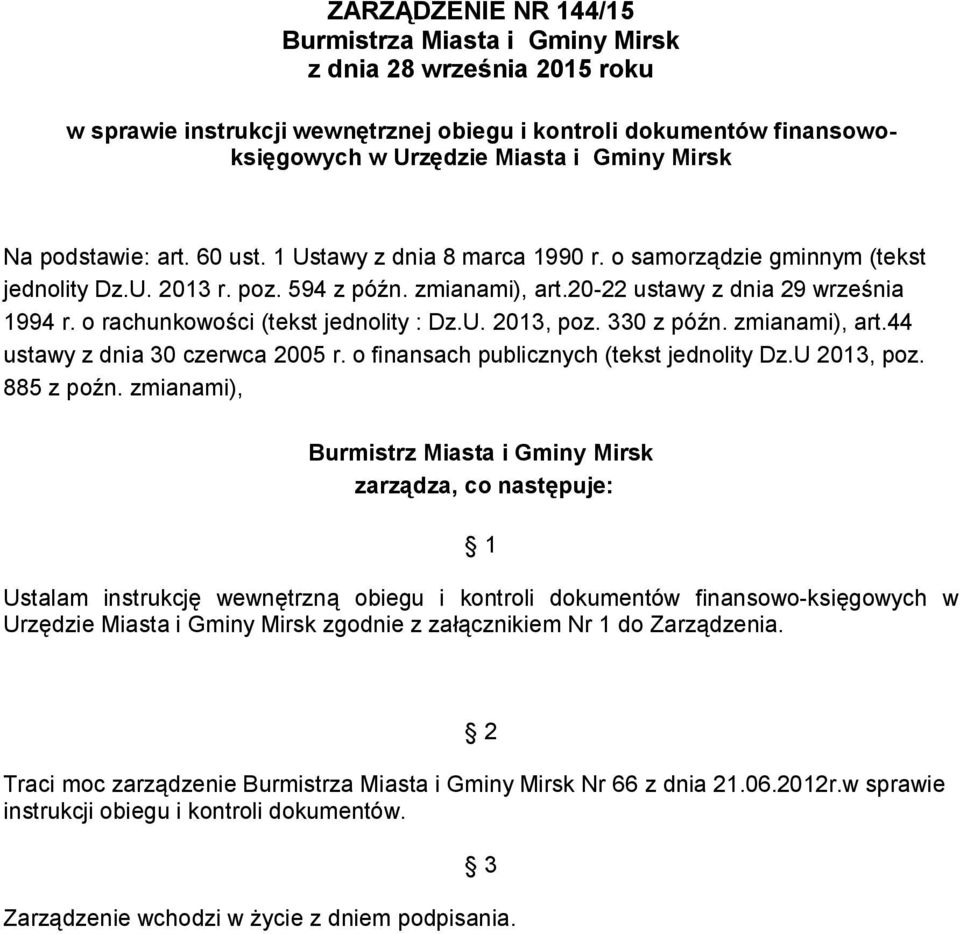 o rachunkowości (tekst jednolity : Dz.U. 2013, poz. 330 z późn. zmianami), art.44 ustawy z dnia 30 czerwca 2005 r. o finansach publicznych (tekst jednolity Dz.U 2013, poz. 885 z poźn.