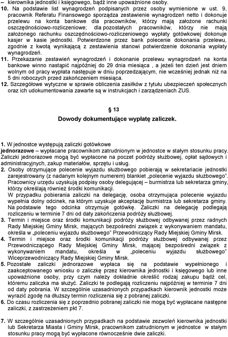 pozostałych pracowników, którzy nie mają założonego rachunku oszczędnościowo-rozliczeniowego wypłaty gotówkowej dokonuje kasjer w kasie jednostki.