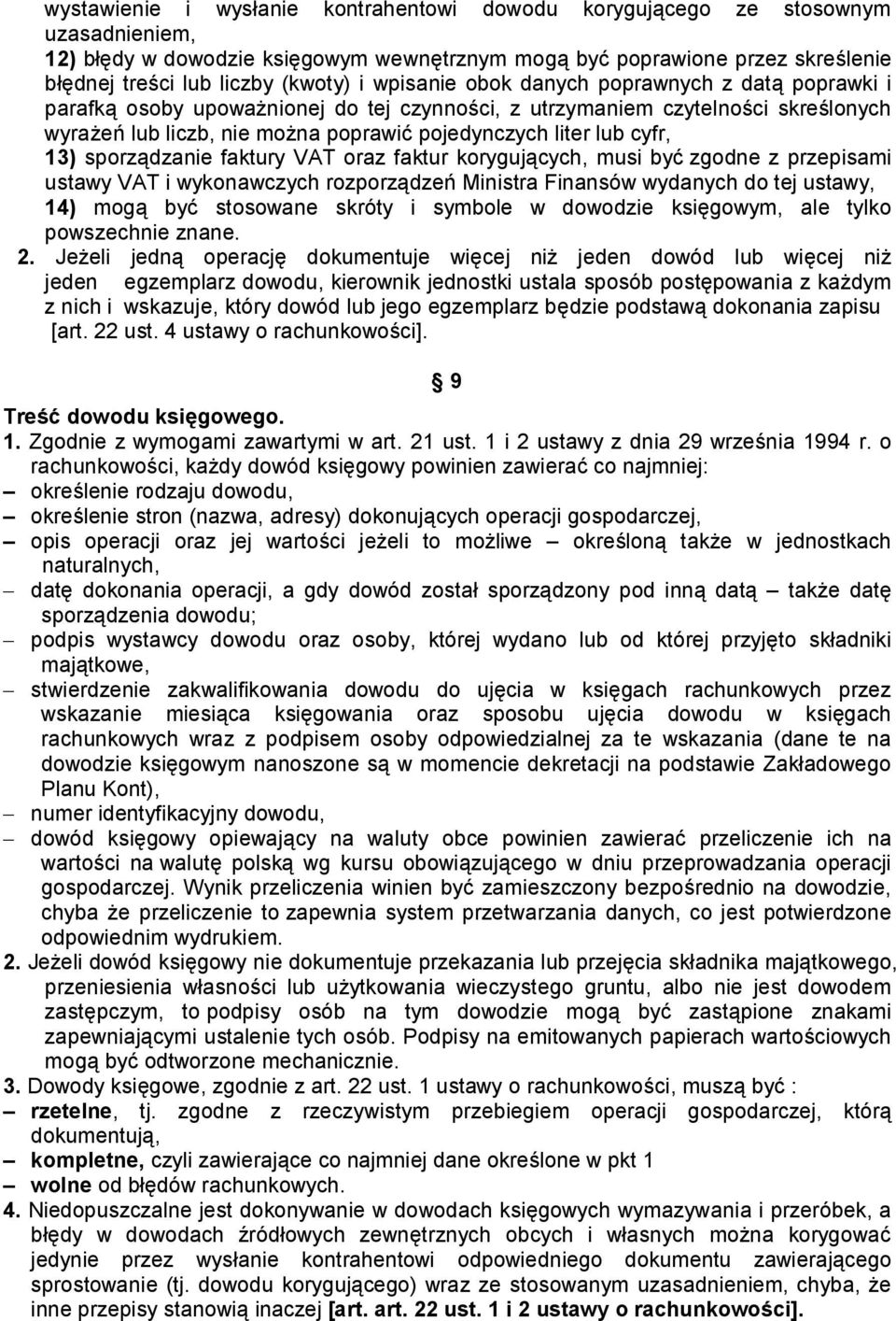 cyfr, 13) sporządzanie faktury VAT oraz faktur korygujących, musi być zgodne z przepisami ustawy VAT i wykonawczych rozporządzeń Ministra Finansów wydanych do tej ustawy, 14) mogą być stosowane