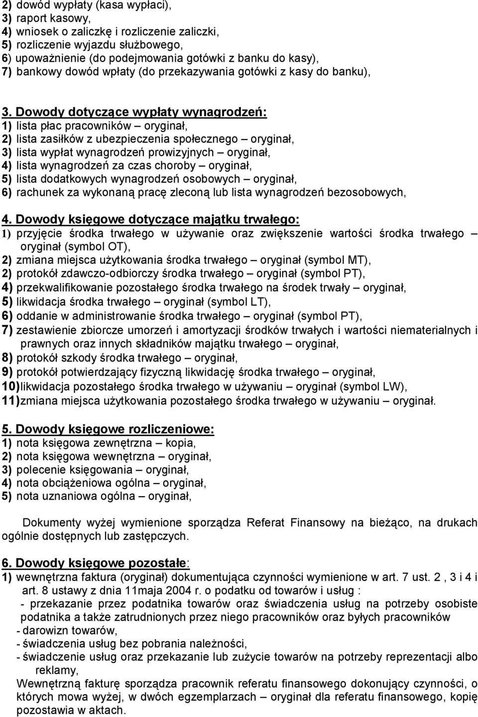 Dowody dotyczące wypłaty wynagrodzeń: 1) lista płac pracowników oryginał, 2) lista zasiłków z ubezpieczenia społecznego oryginał, 3) lista wypłat wynagrodzeń prowizyjnych oryginał, 4) lista