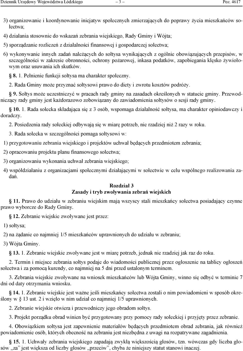 sporządzanie rozliczeń z działalności finansowej i gospodarczej sołectwa; 6) wykonywanie innych zadań należących do sołtysa wynikających z ogólnie obowiązujących przepisów, w szczególności w zakresie