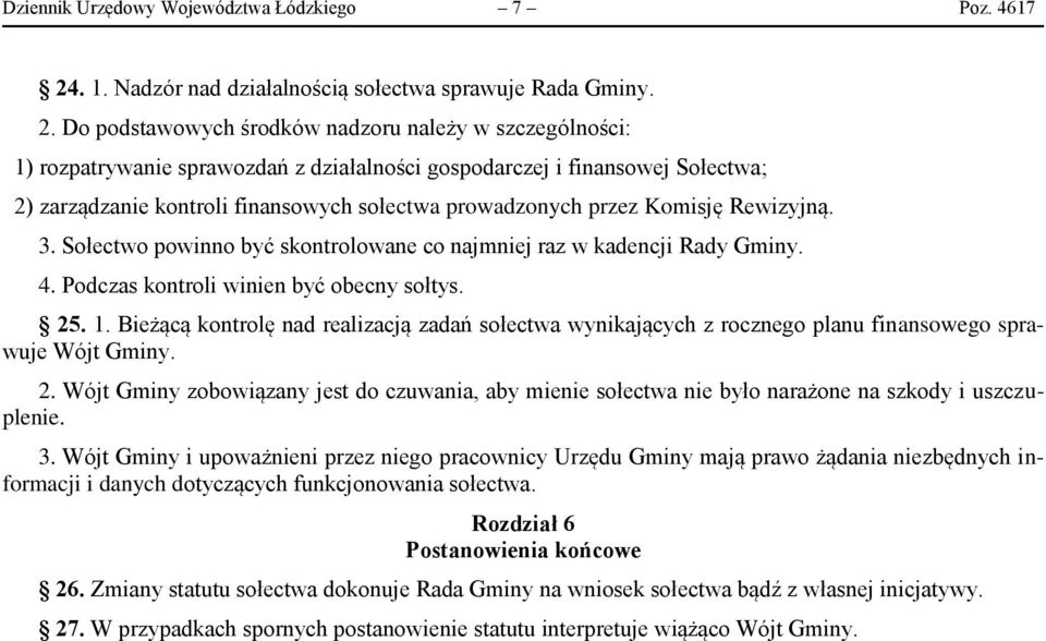 Do podstawowych środków nadzoru należy w szczególności: 1) rozpatrywanie sprawozdań z działalności gospodarczej i finansowej Sołectwa; 2) zarządzanie kontroli finansowych sołectwa prowadzonych przez