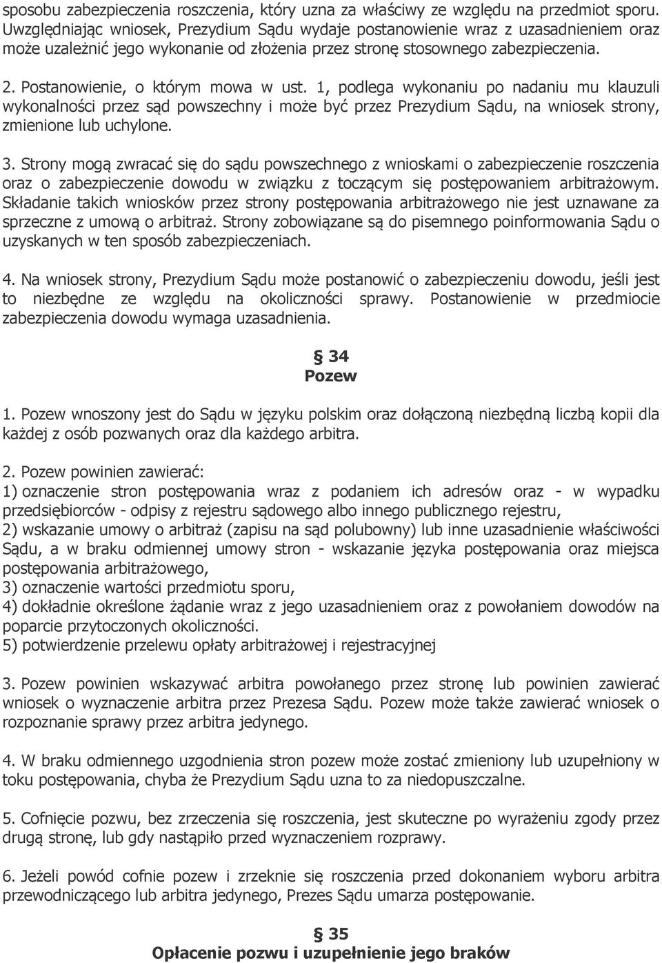 Postanowienie, o którym mowa w ust. 1, podlega wykonaniu po nadaniu mu klauzuli wykonalności przez sąd powszechny i może być przez Prezydium Sądu, na wniosek strony, zmienione lub uchylone. 3.