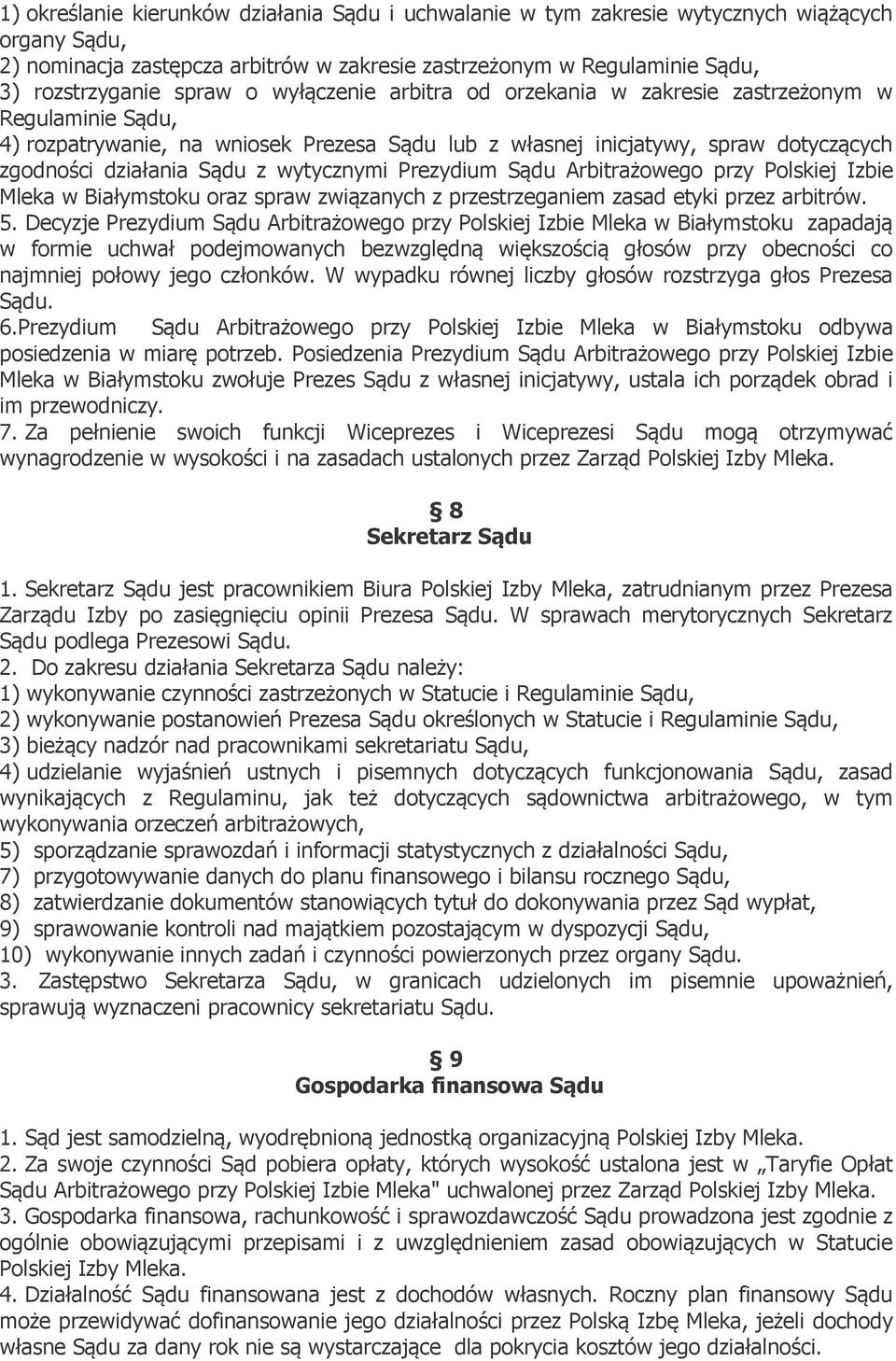 wytycznymi Prezydium Sądu Arbitrażowego przy Polskiej Izbie Mleka w Białymstoku oraz spraw związanych z przestrzeganiem zasad etyki przez arbitrów. 5.