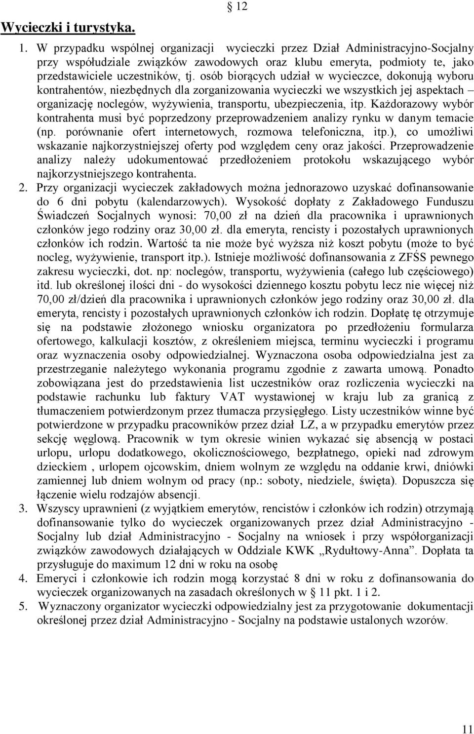 osób biorących udział w wycieczce, dokonują wyboru kontrahentów, niezbędnych dla zorganizowania wycieczki we wszystkich jej aspektach organizację noclegów, wyżywienia, transportu, ubezpieczenia, itp.