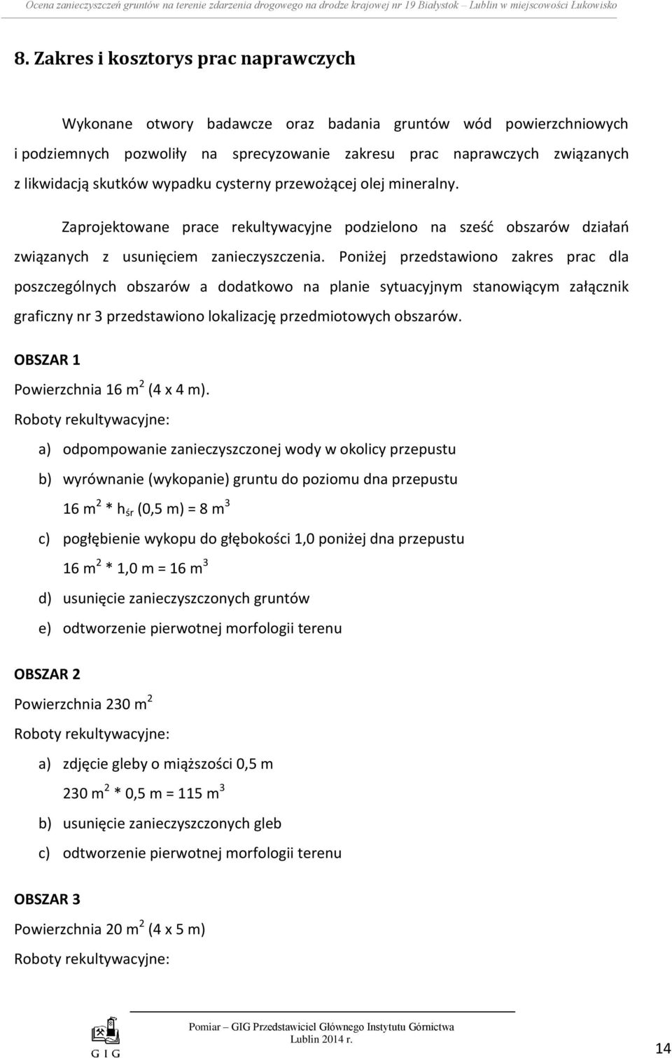 skutków wypadku cysterny przewożącej olej mineralny. Zaprojektowane prace rekultywacyjne podzielono na sześć obszarów działań związanych z usunięciem zanieczyszczenia.