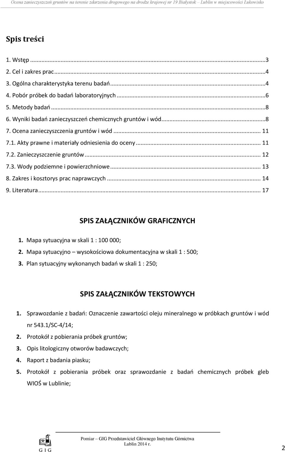 Ocena zanieczyszczenia gruntów i wód... 11 7.1. Akty prawne i materiały odniesienia do oceny... 11 7.2. Zanieczyszczenie gruntów... 12 7.3. Wody podziemne i powierzchniowe... 13 8.