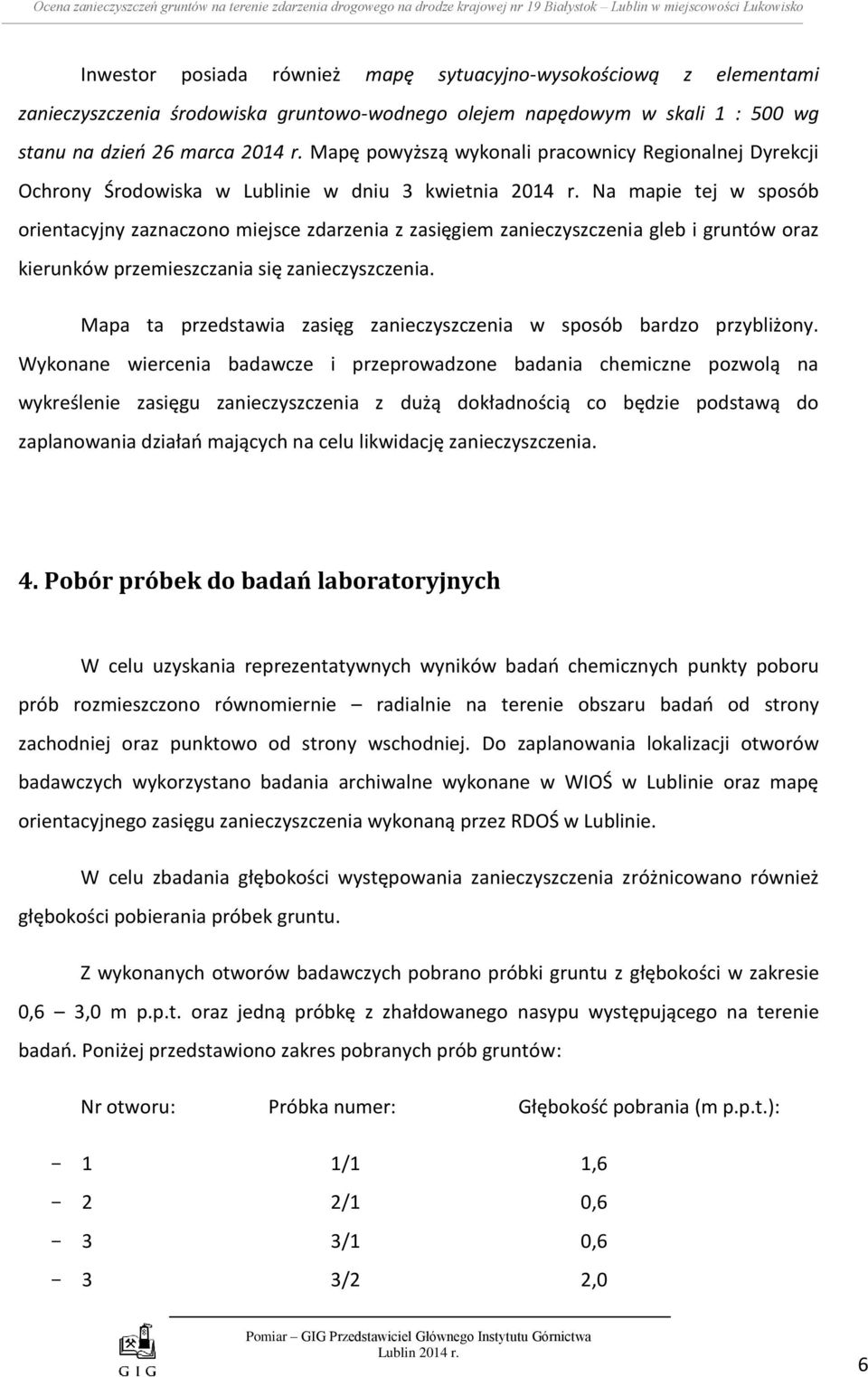 Mapę powyższą wykonali pracownicy Regionalnej Dyrekcji Ochrony Środowiska w Lublinie w dniu 3 kwietnia 2014 r.