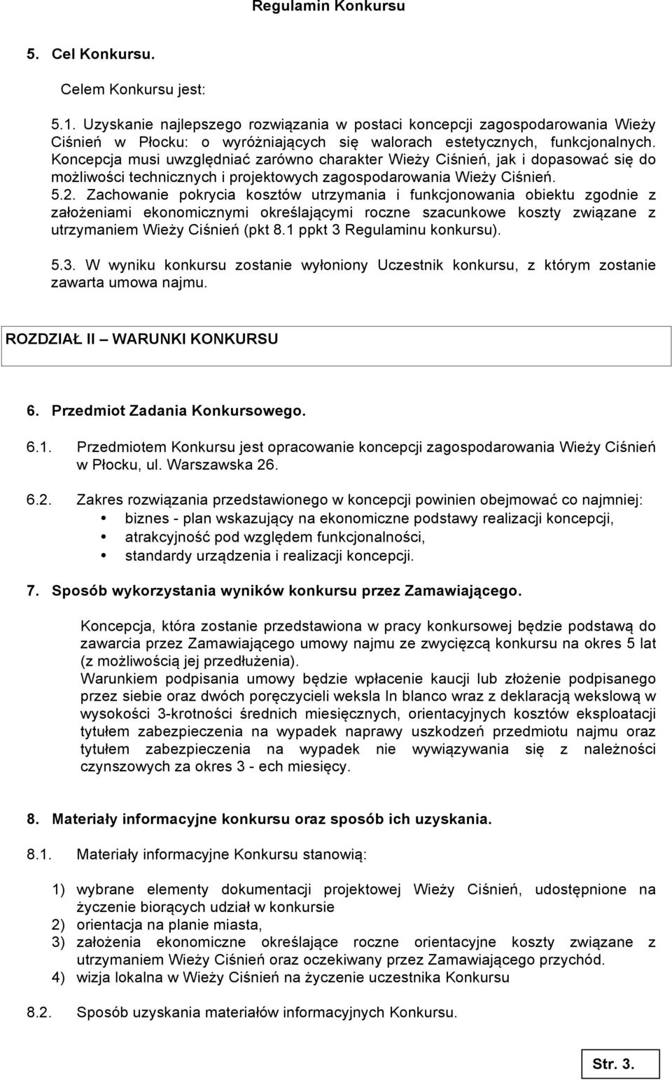 Zachowanie pokrycia kosztów utrzymania i funkcjonowania obiektu zgodnie z założeniami ekonomicznymi określającymi roczne szacunkowe koszty związane z utrzymaniem Wieży Ciśnień (pkt 8.