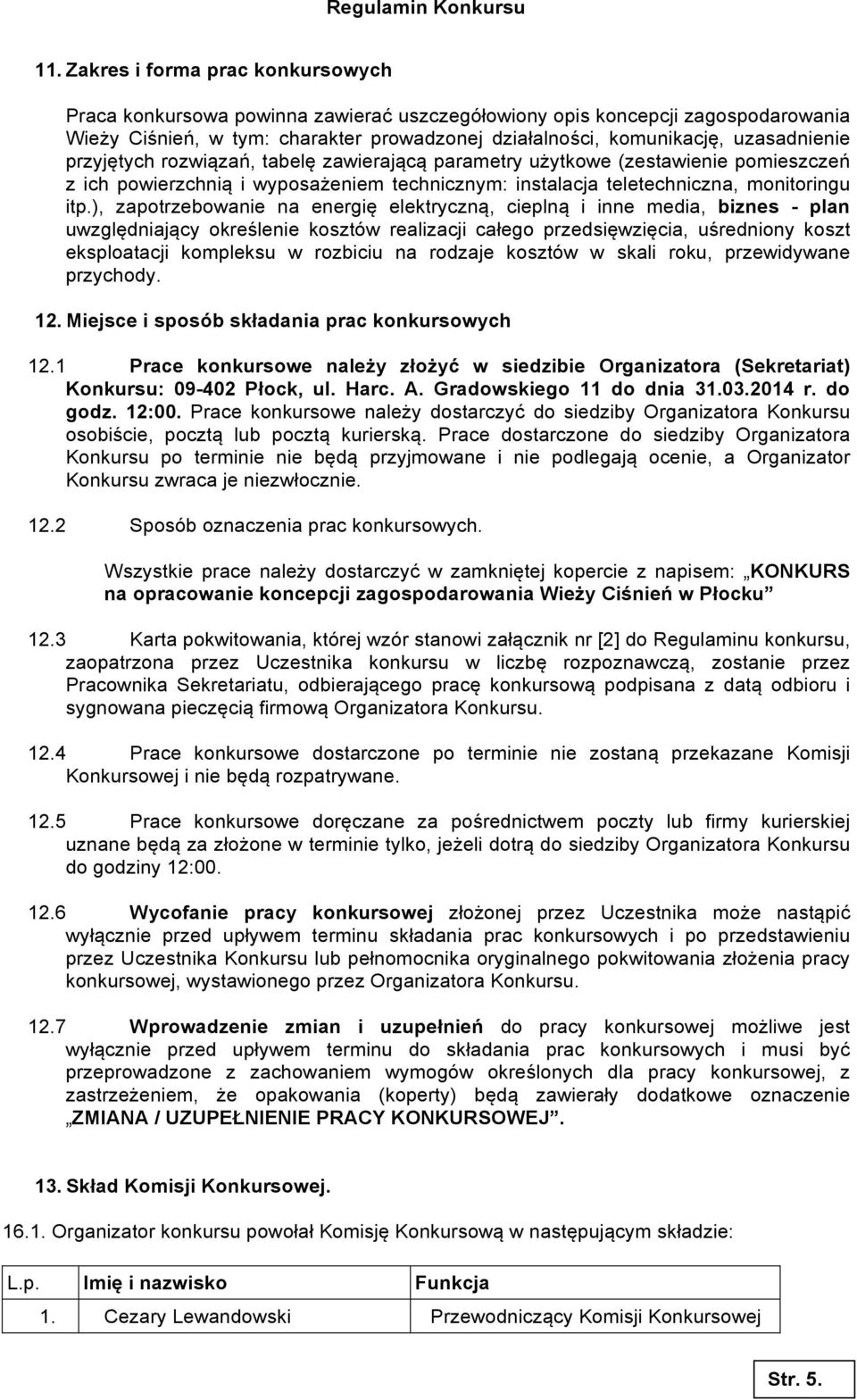 ), zapotrzebowanie na energię elektryczną, cieplną i inne media, biznes - plan uwzględniający określenie kosztów realizacji całego przedsięwzięcia, uśredniony koszt eksploatacji kompleksu w rozbiciu