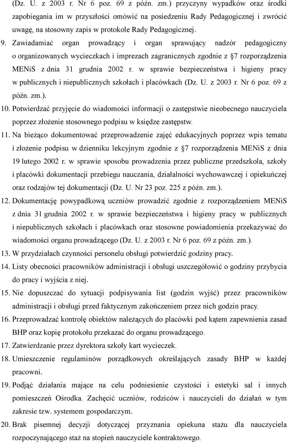 Zawiadamiać organ prowadzący i organ sprawujący nadzór pedagogiczny o organizowanych wycieczkach i imprezach zagranicznych zgodnie z 7 rozporządzenia MENiS z dnia 31 grudnia 2002 r.