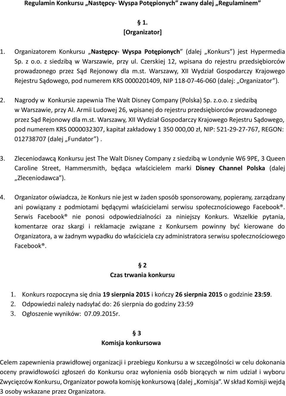 2. Nagrody w Konkursie zapewnia The Walt Disney Company (Polska) Sp. z.o.o. z siedzibą w Warszawie, przy Al.