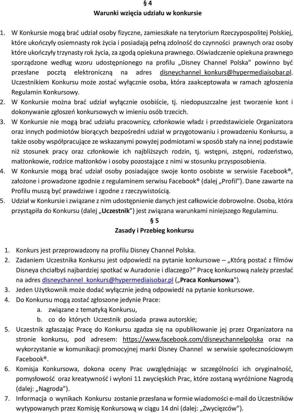 które ukończyły trzynasty rok życia, za zgodą opiekuna prawnego.