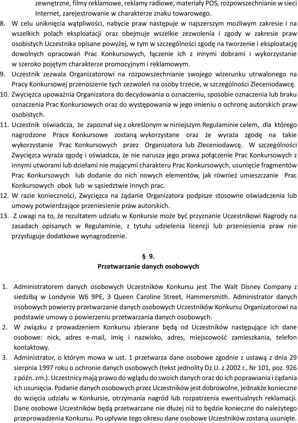 Uczestnika opisane powyżej, w tym w szczególności zgodę na tworzenie i eksploatację dowolnych opracowań Prac Konkursowych, łączenie ich z innymi dobrami i wykorzystanie w szeroko pojętym charakterze