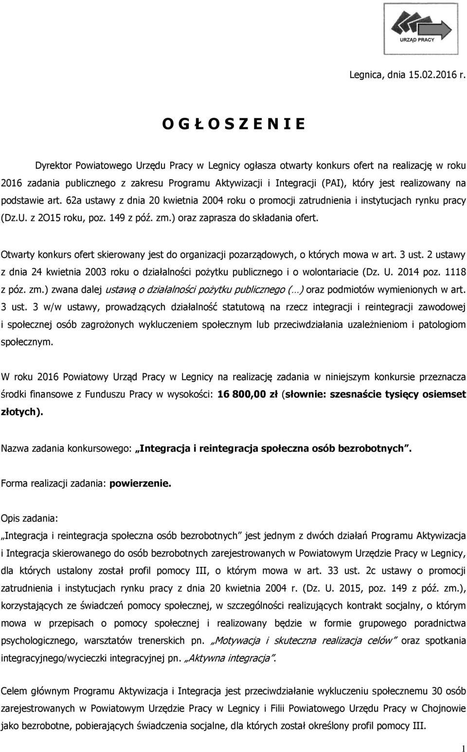 jest realizowany na podstawie art. 62a ustawy z dnia 20 kwietnia 2004 roku o promocji zatrudnienia i instytucjach rynku pracy (Dz.U. z 2O15 roku, poz. 149 z póź. zm.) oraz zaprasza do składania ofert.