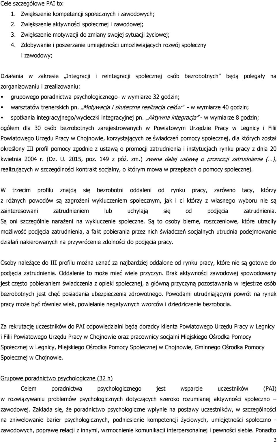 zrealizowaniu: grupowego poradnictwa psychologicznego- w wymiarze 32 godzin; warsztatów trenerskich pn.